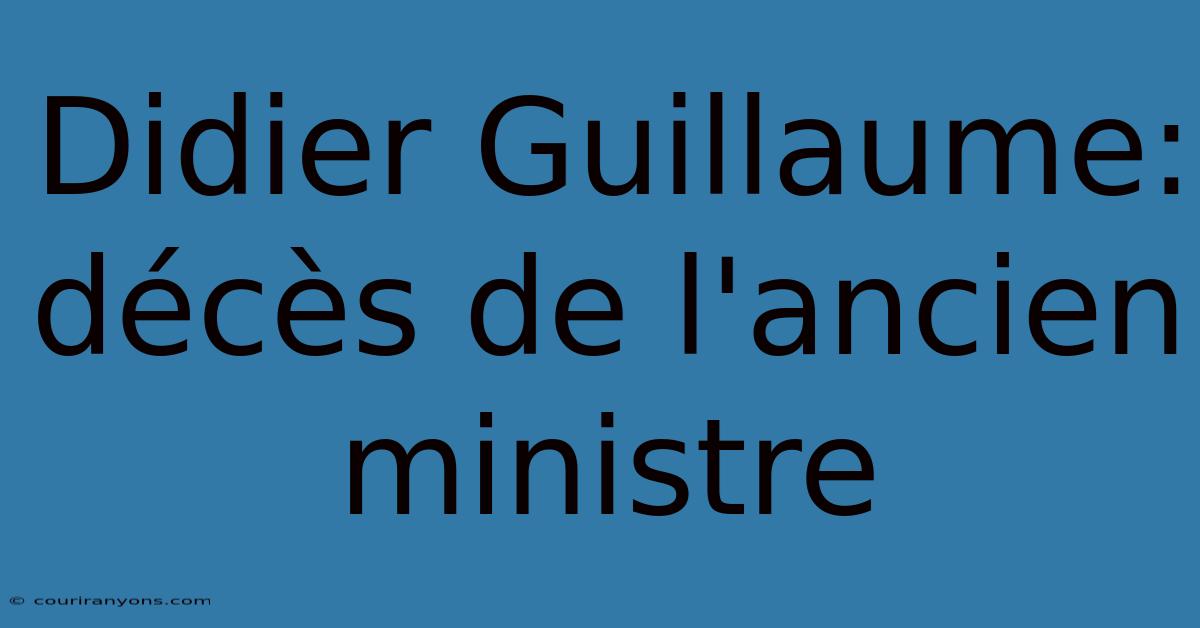 Didier Guillaume: Décès De L'ancien Ministre