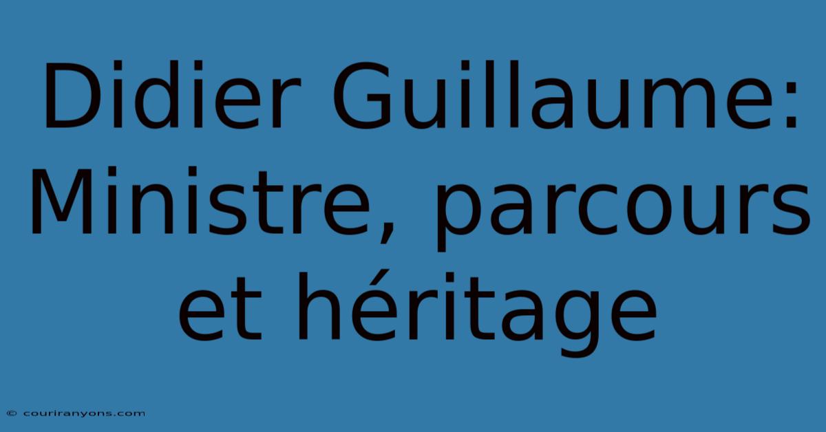 Didier Guillaume: Ministre, Parcours Et Héritage