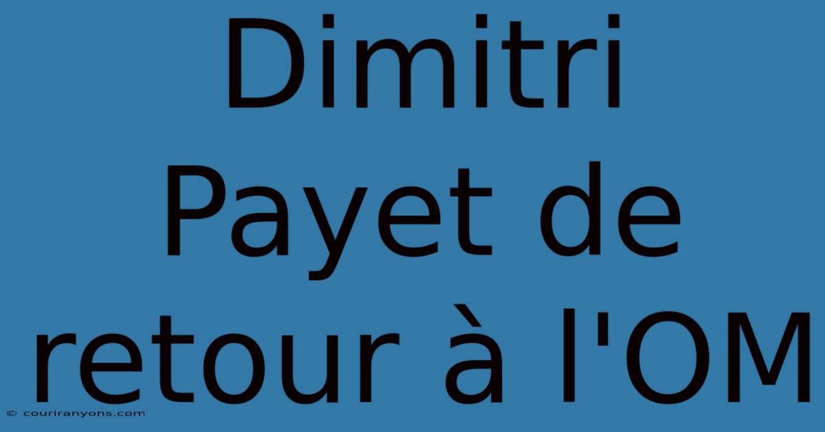 Dimitri Payet De Retour À L'OM