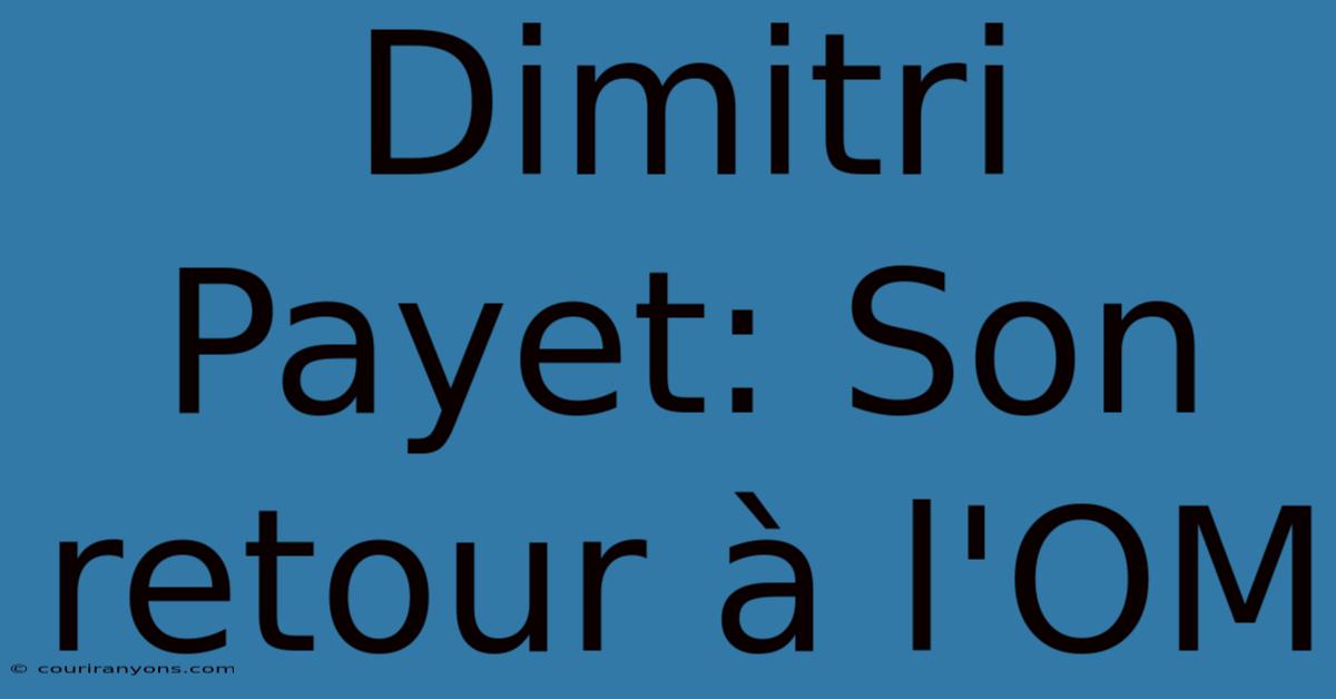 Dimitri Payet: Son Retour À L'OM