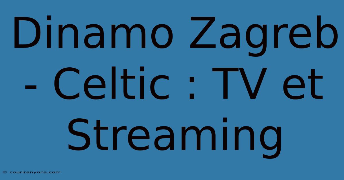 Dinamo Zagreb - Celtic : TV Et Streaming