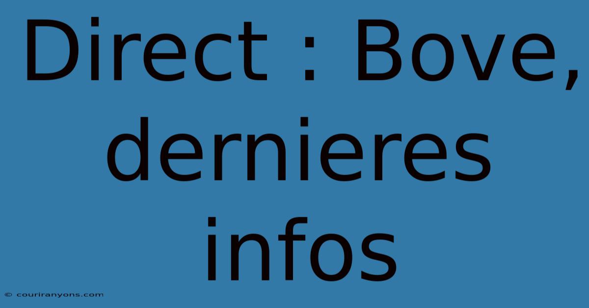 Direct : Bove, Dernieres Infos