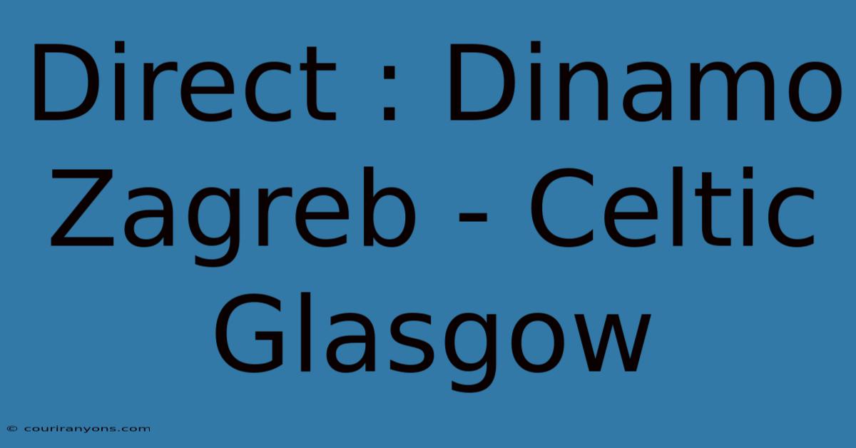 Direct : Dinamo Zagreb - Celtic Glasgow