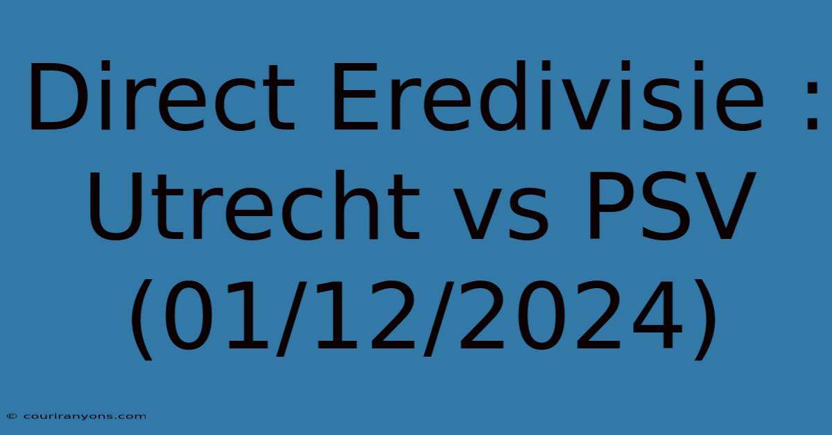 Direct Eredivisie : Utrecht Vs PSV (01/12/2024)