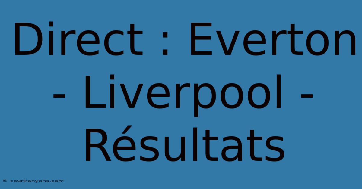 Direct : Everton - Liverpool - Résultats