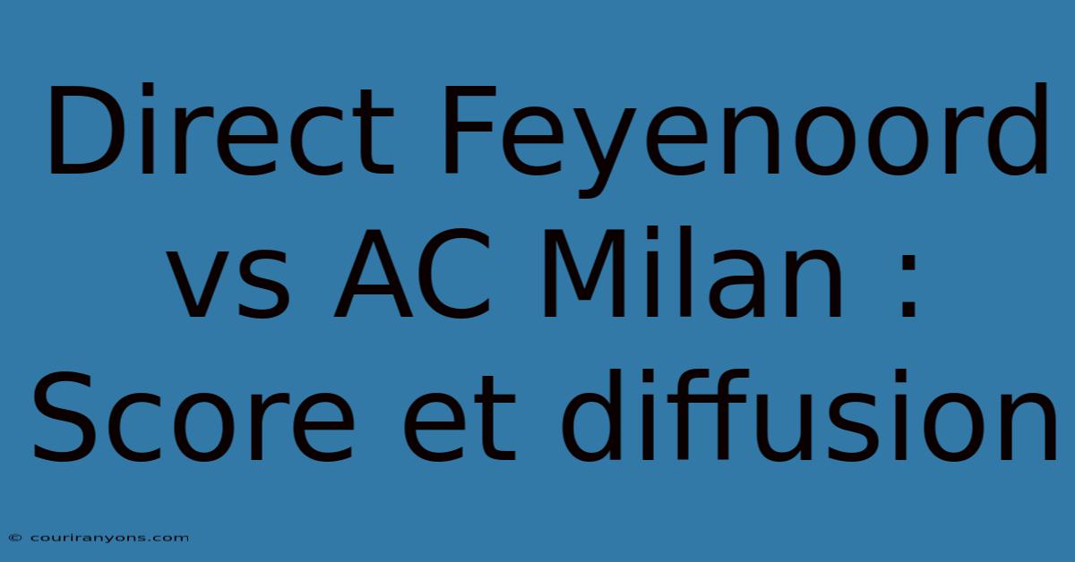 Direct Feyenoord Vs AC Milan : Score Et Diffusion