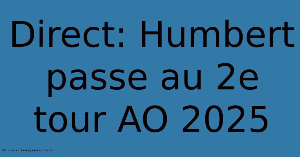 Direct: Humbert Passe Au 2e Tour AO 2025