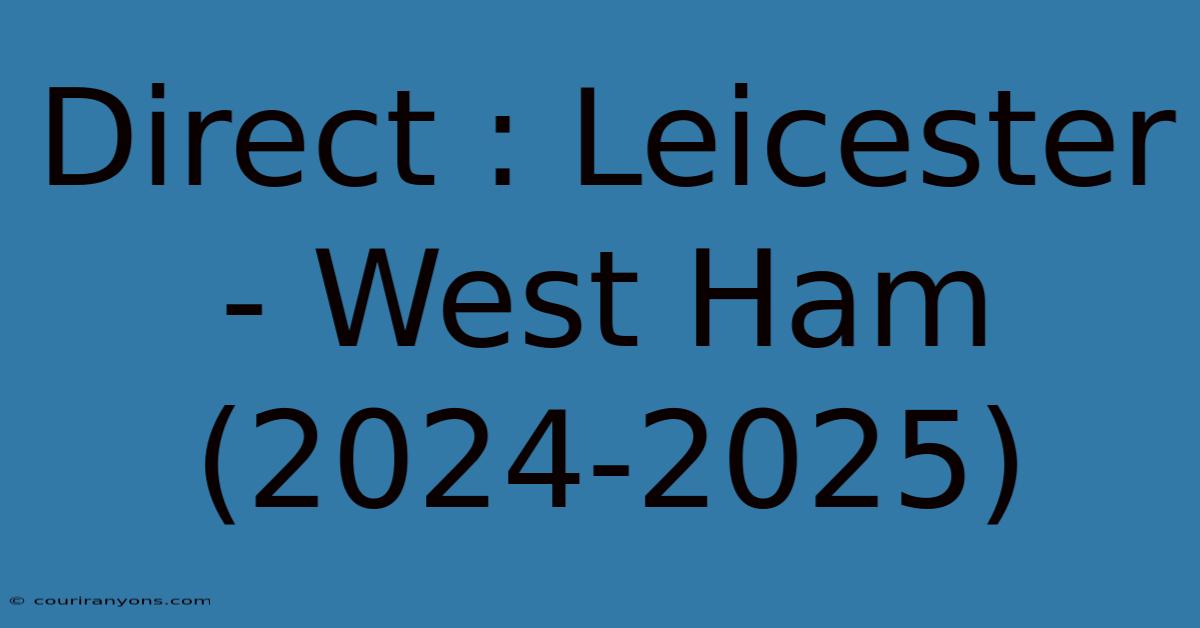 Direct : Leicester - West Ham (2024-2025)