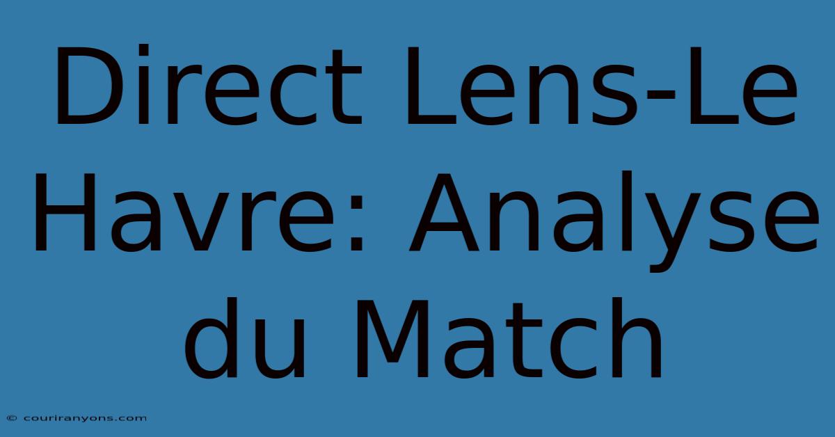 Direct Lens-Le Havre: Analyse Du Match