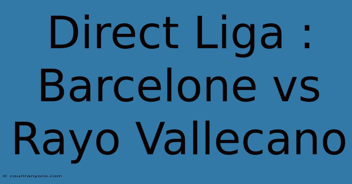 Direct Liga : Barcelone Vs Rayo Vallecano