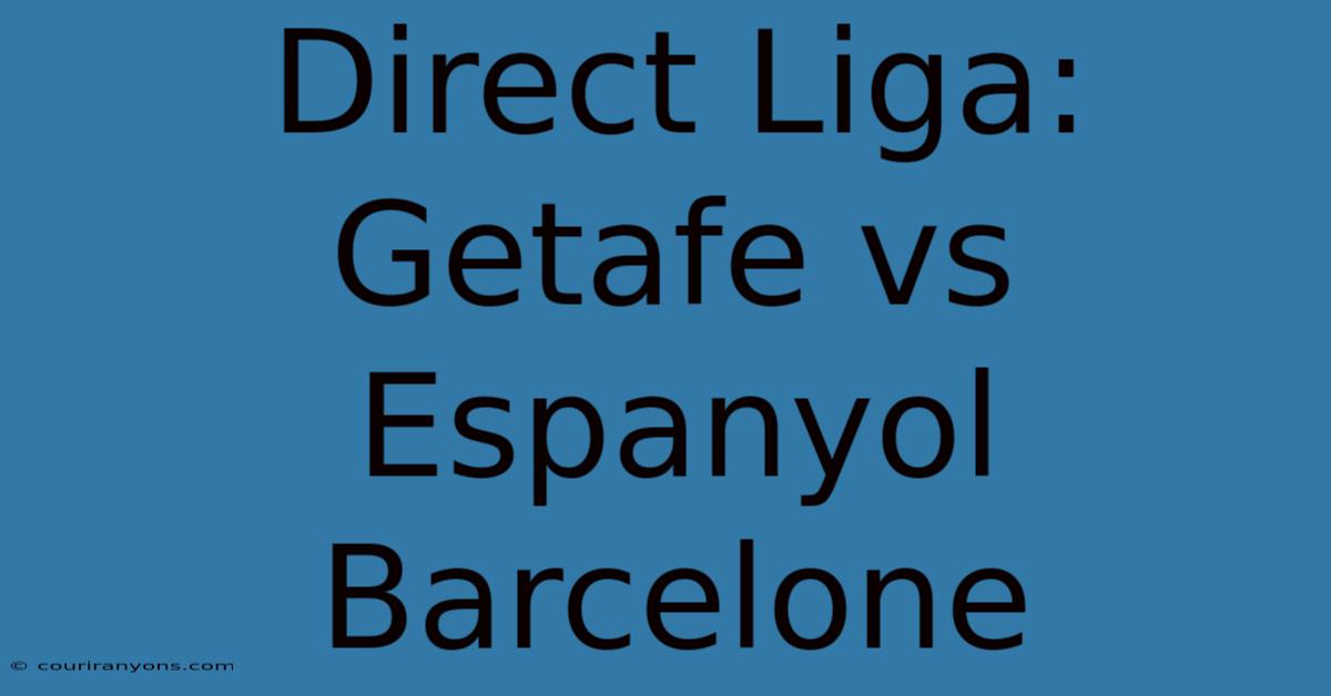 Direct Liga: Getafe Vs Espanyol Barcelone