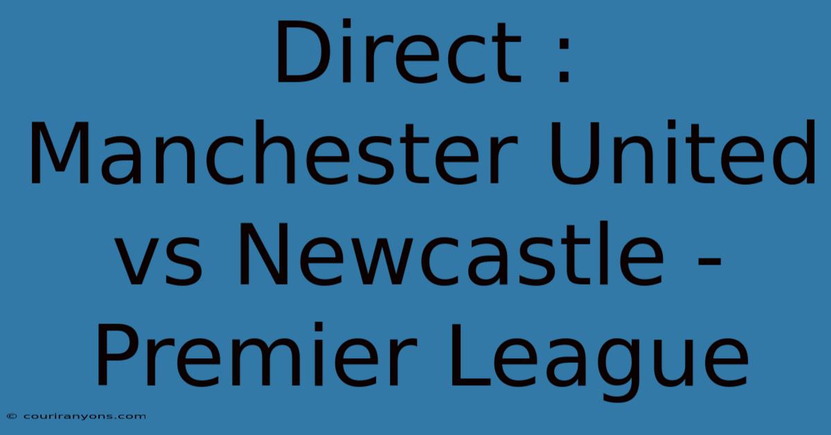 Direct : Manchester United Vs Newcastle - Premier League