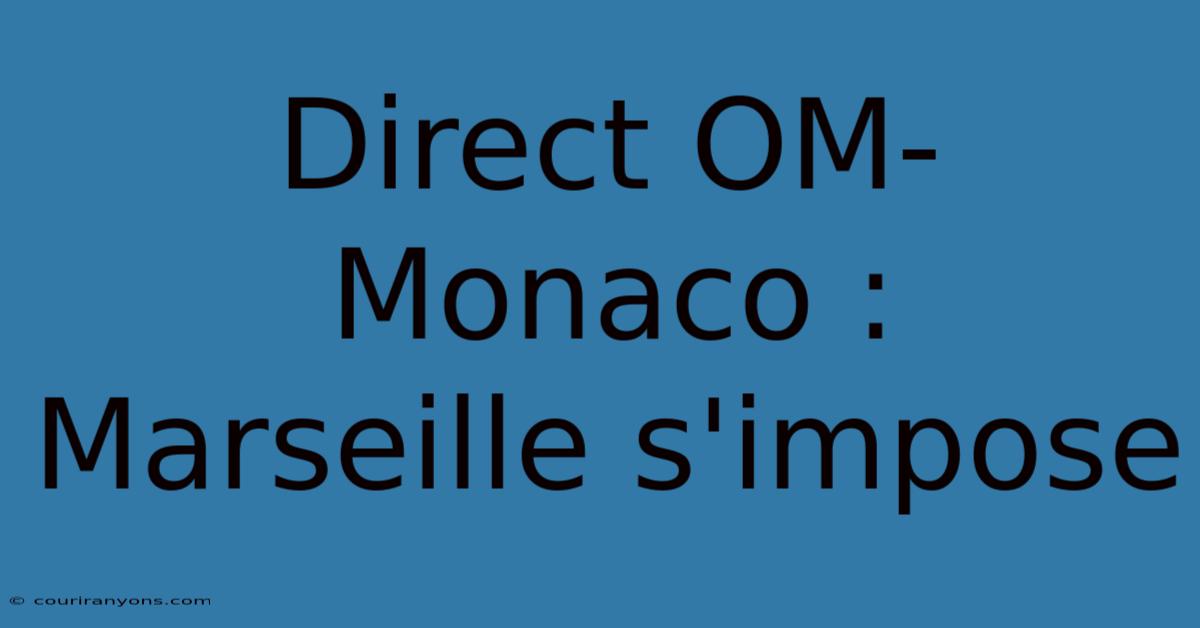 Direct OM-Monaco : Marseille S'impose