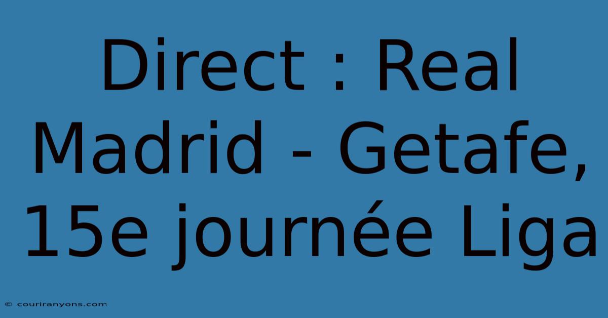 Direct : Real Madrid - Getafe, 15e Journée Liga