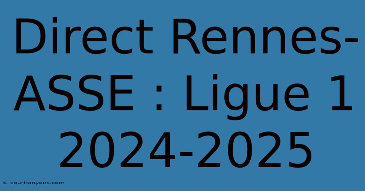 Direct Rennes-ASSE : Ligue 1 2024-2025