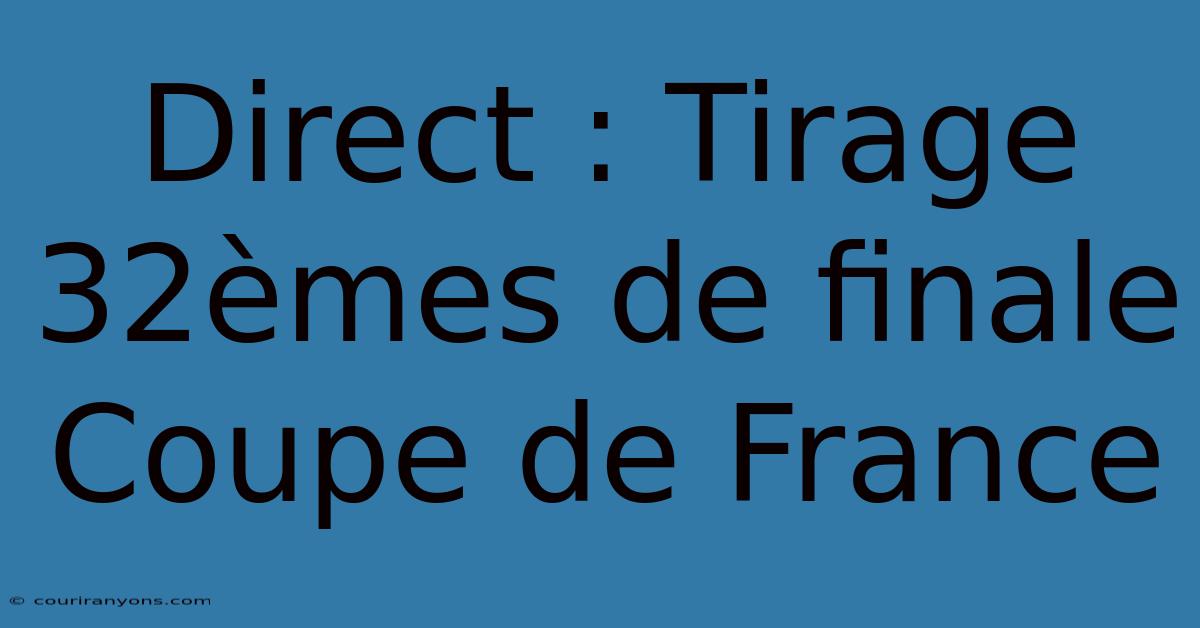 Direct : Tirage 32èmes De Finale Coupe De France