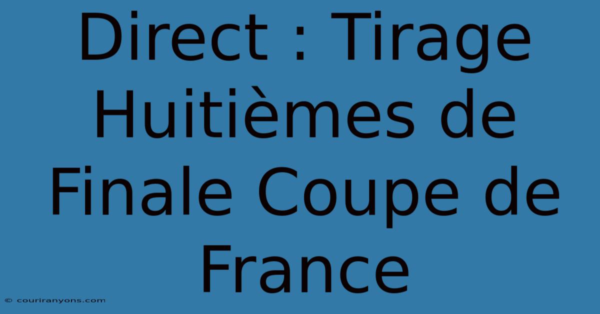 Direct : Tirage Huitièmes De Finale Coupe De France