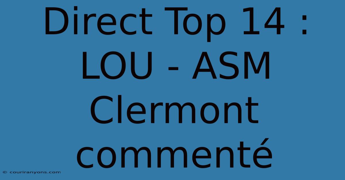 Direct Top 14 : LOU - ASM Clermont Commenté