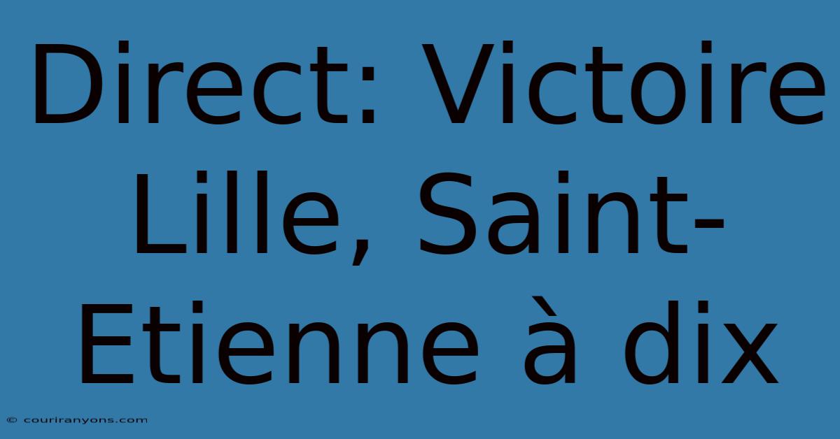 Direct: Victoire Lille, Saint-Etienne À Dix