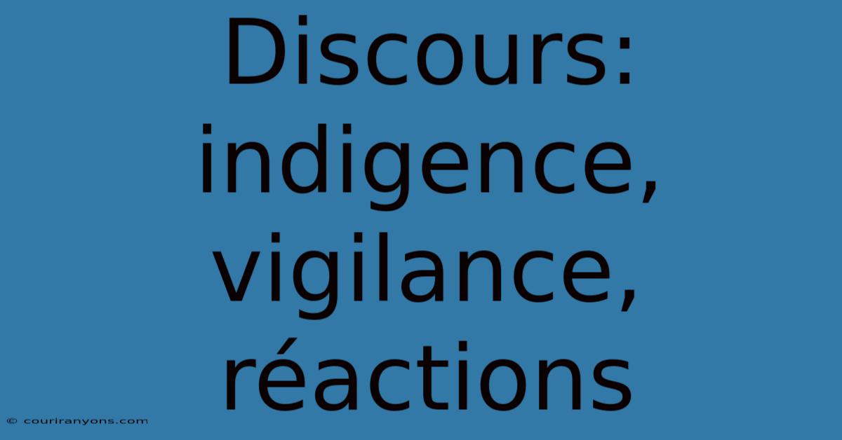 Discours: Indigence, Vigilance, Réactions