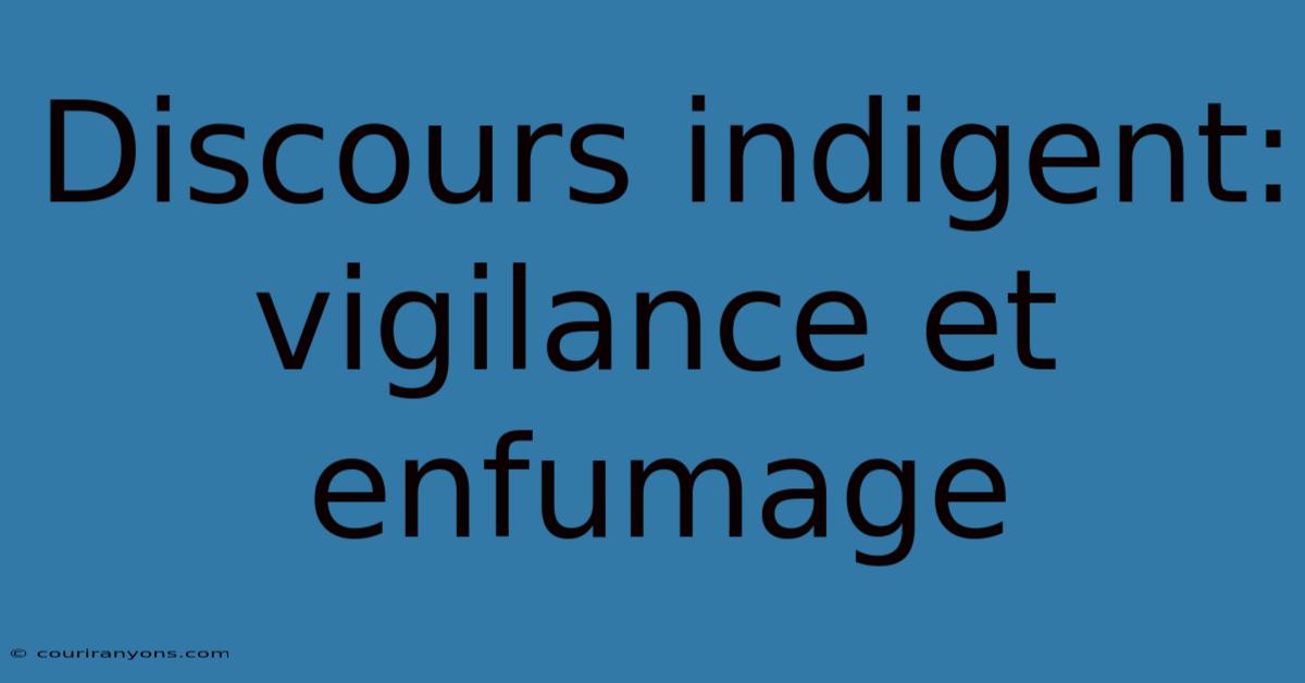 Discours Indigent: Vigilance Et Enfumage