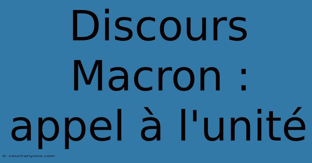 Discours Macron : Appel À L'unité