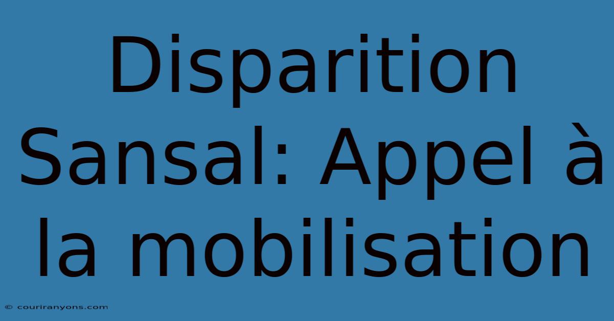 Disparition Sansal: Appel À La Mobilisation