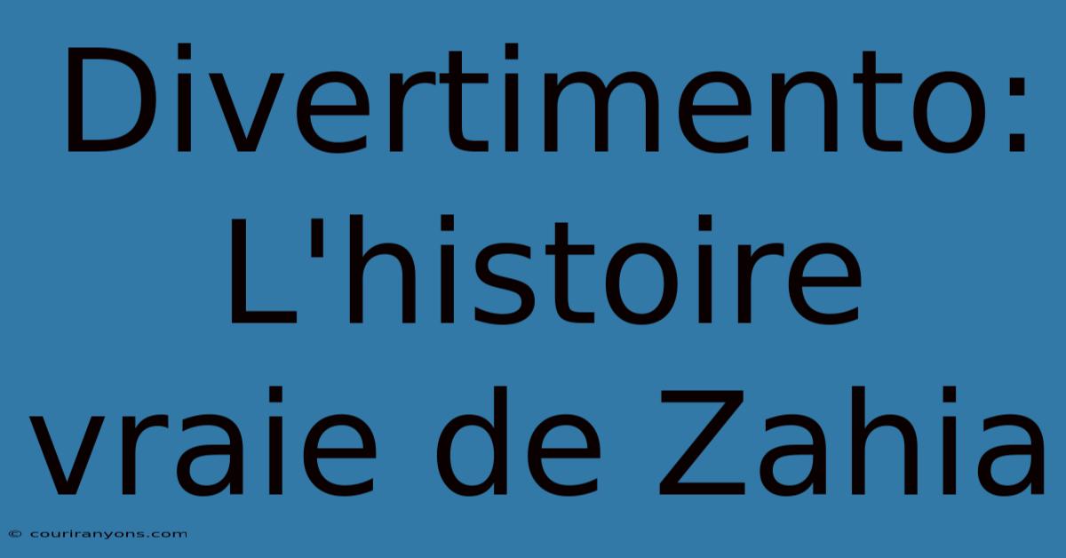 Divertimento: L'histoire Vraie De Zahia