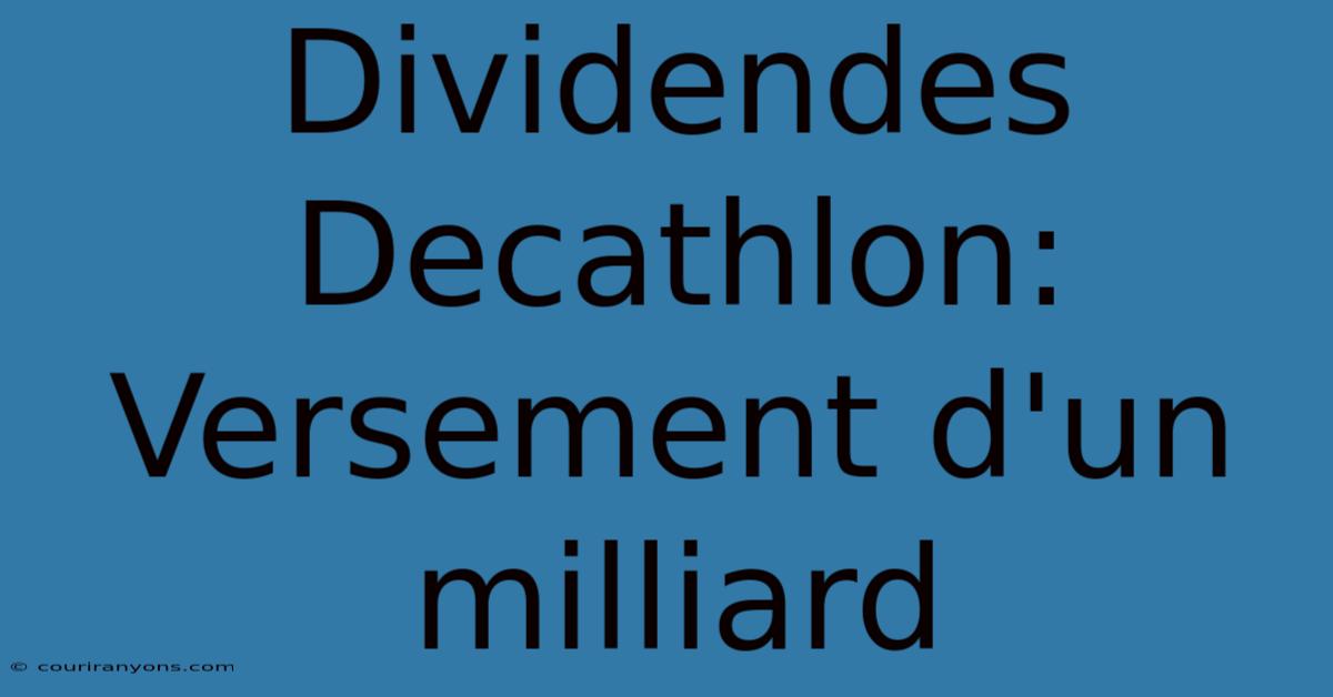 Dividendes Decathlon: Versement D'un Milliard