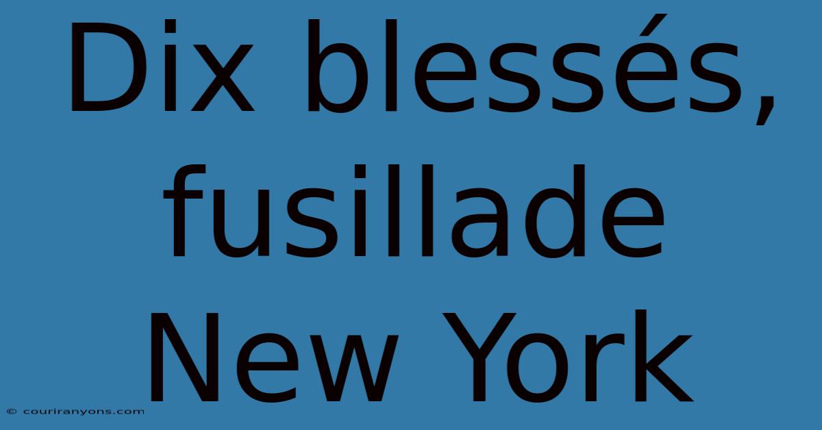 Dix Blessés, Fusillade New York