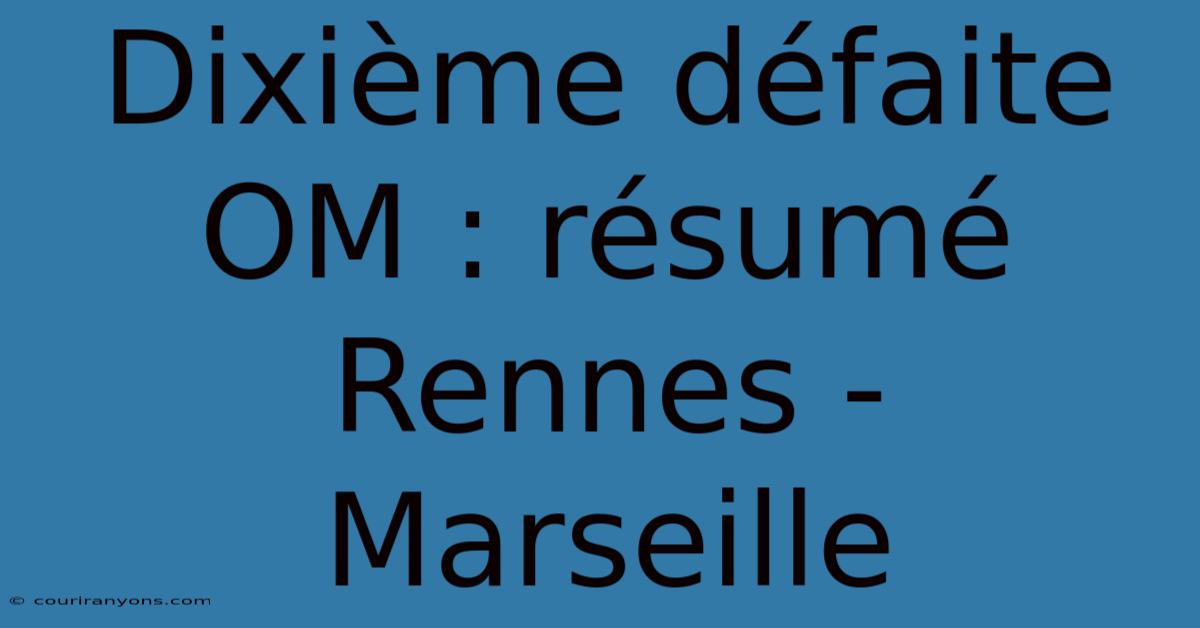 Dixième Défaite OM : Résumé Rennes - Marseille