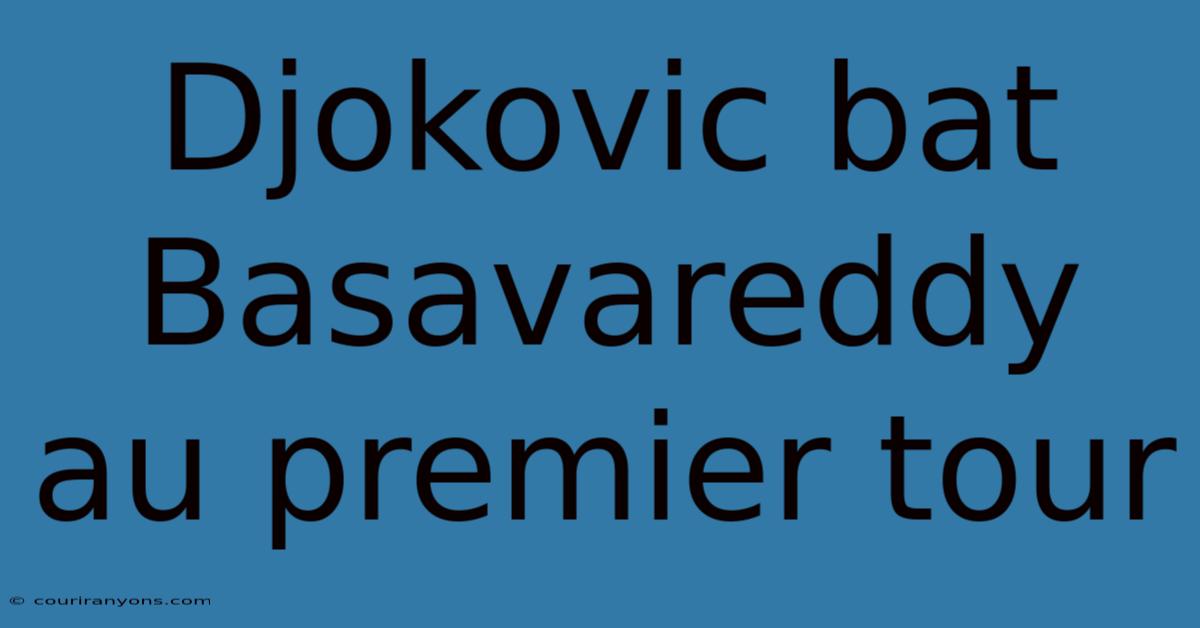 Djokovic Bat Basavareddy Au Premier Tour