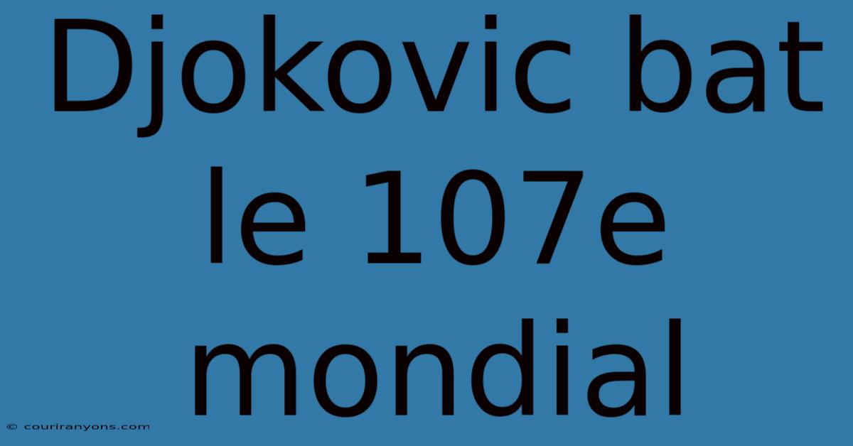 Djokovic Bat Le 107e Mondial