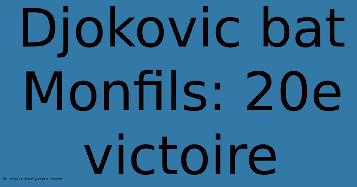 Djokovic Bat Monfils: 20e Victoire