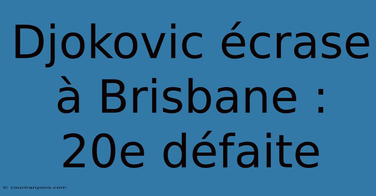 Djokovic Écrase À Brisbane : 20e Défaite