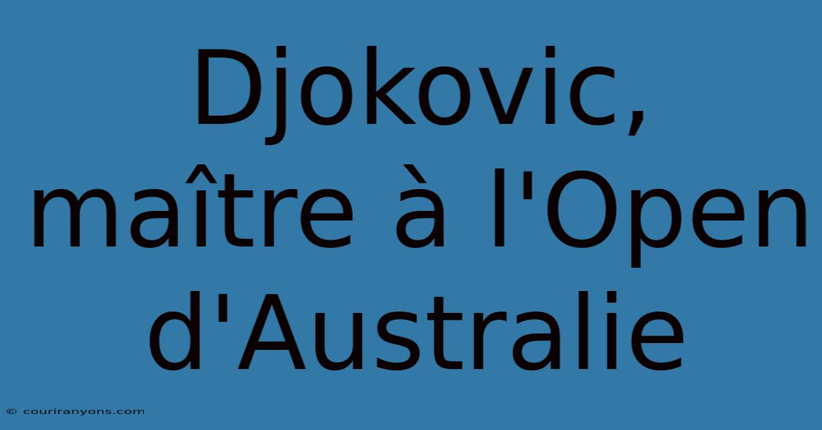 Djokovic, Maître À L'Open D'Australie