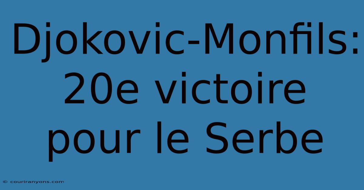 Djokovic-Monfils: 20e Victoire Pour Le Serbe