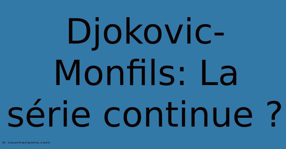 Djokovic-Monfils: La Série Continue ?