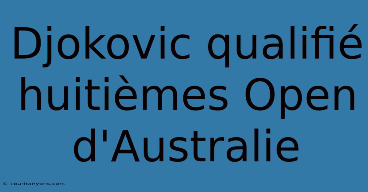 Djokovic Qualifié Huitièmes Open D'Australie