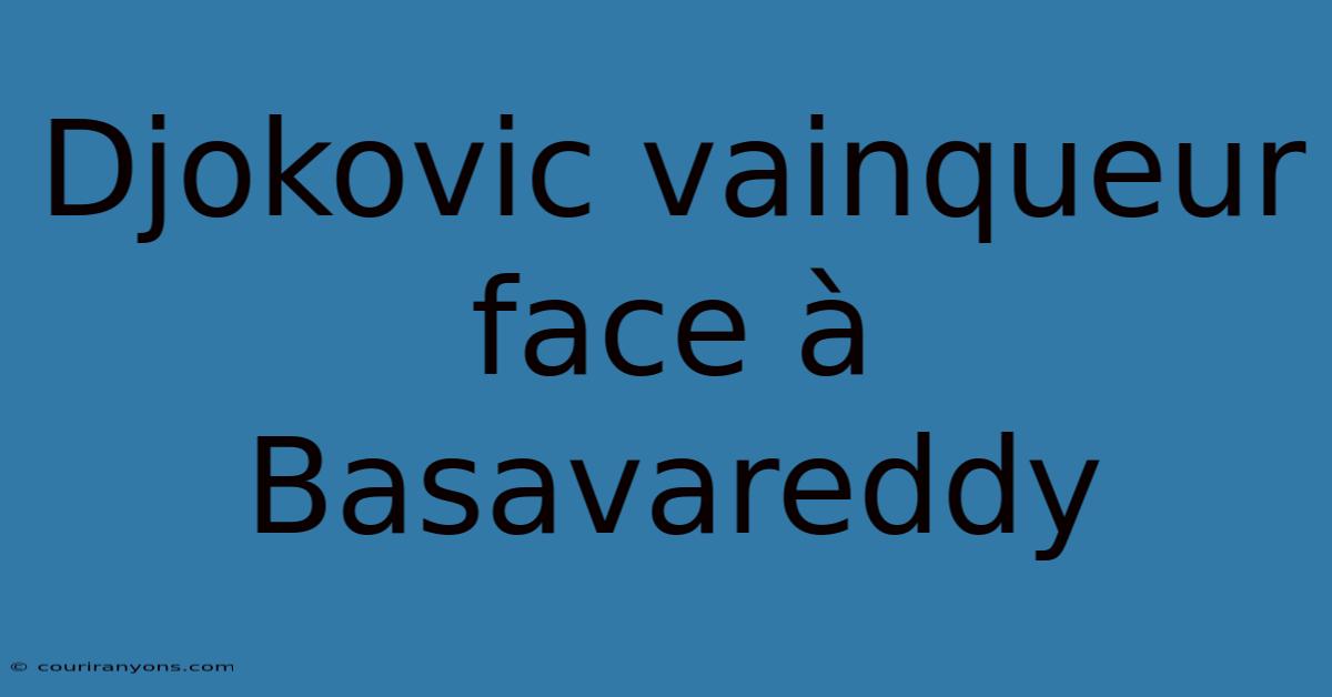 Djokovic Vainqueur Face À Basavareddy