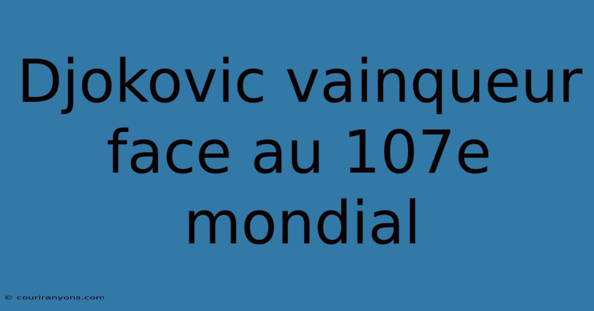 Djokovic Vainqueur Face Au 107e Mondial