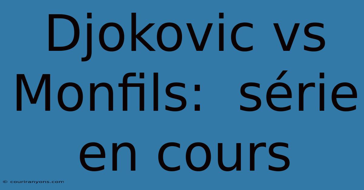 Djokovic Vs Monfils:  Série En Cours