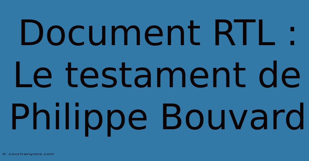 Document RTL : Le Testament De Philippe Bouvard