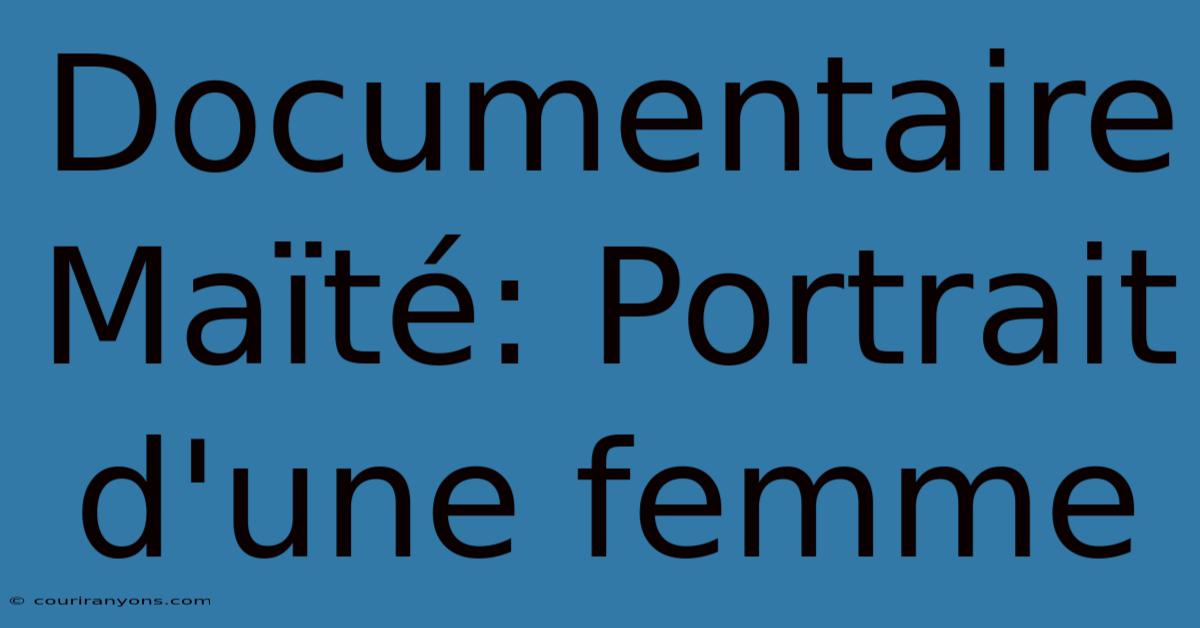 Documentaire Maïté: Portrait D'une Femme