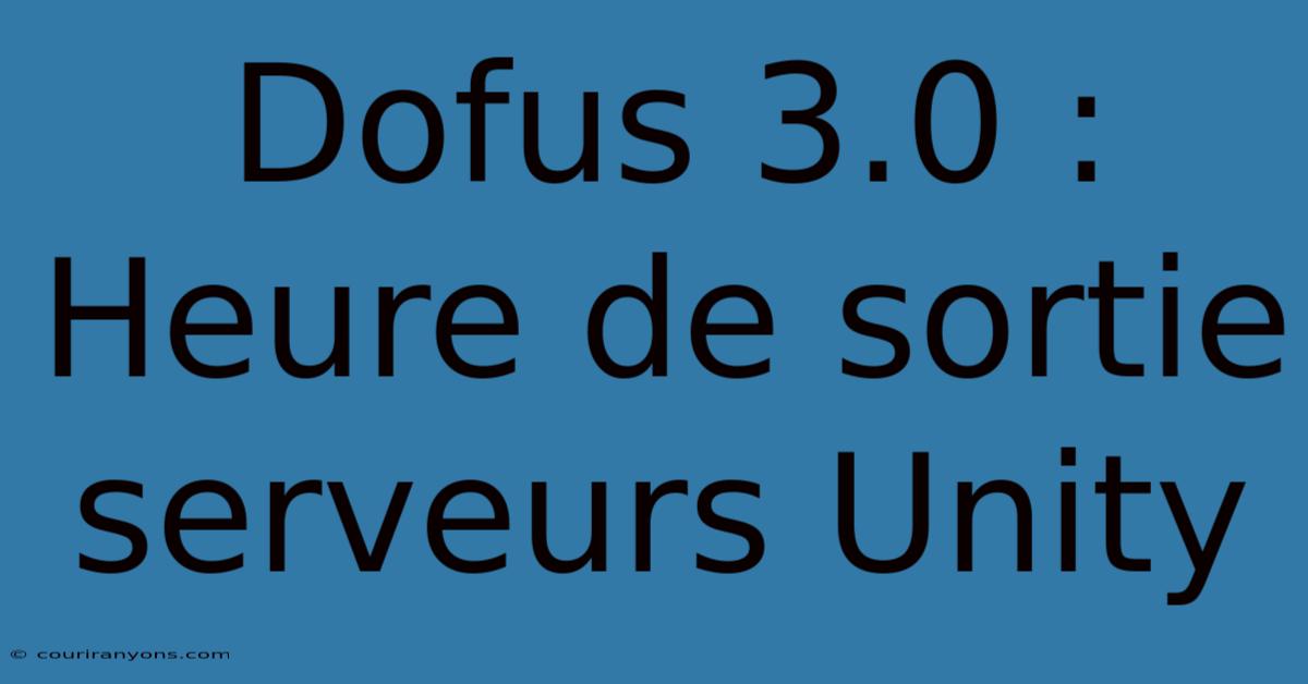 Dofus 3.0 : Heure De Sortie Serveurs Unity