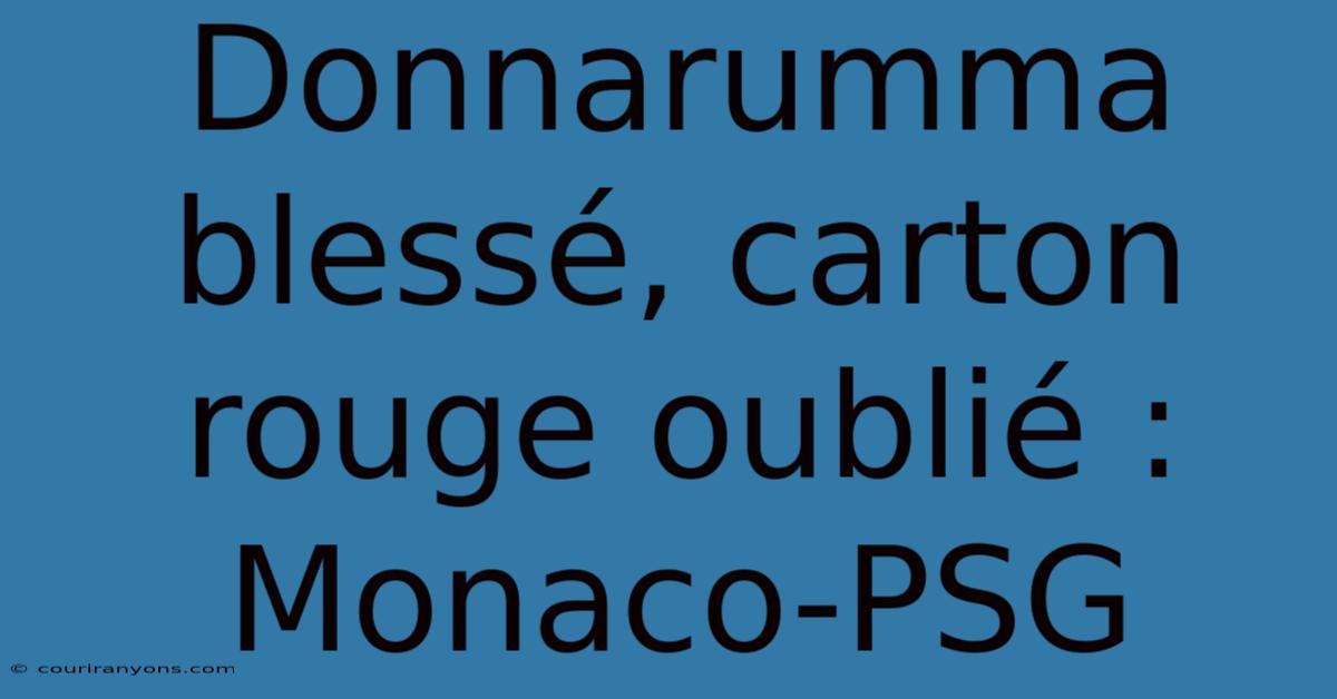 Donnarumma Blessé, Carton Rouge Oublié : Monaco-PSG