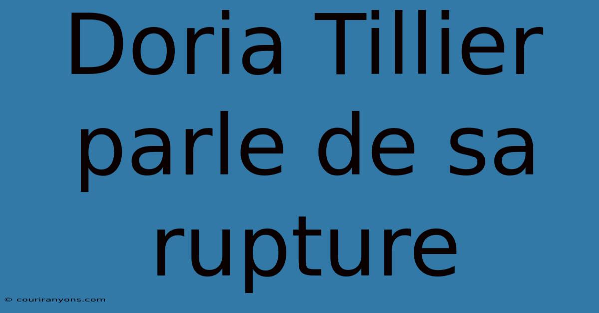 Doria Tillier Parle De Sa Rupture