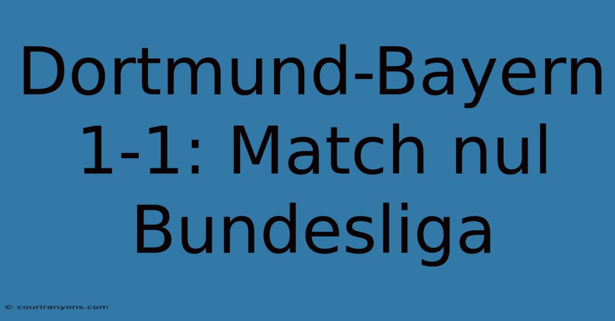 Dortmund-Bayern 1-1: Match Nul Bundesliga