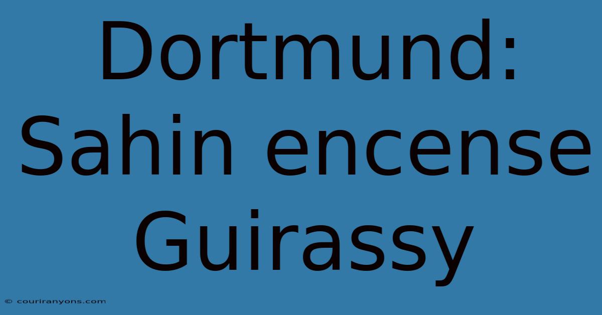 Dortmund: Sahin Encense Guirassy