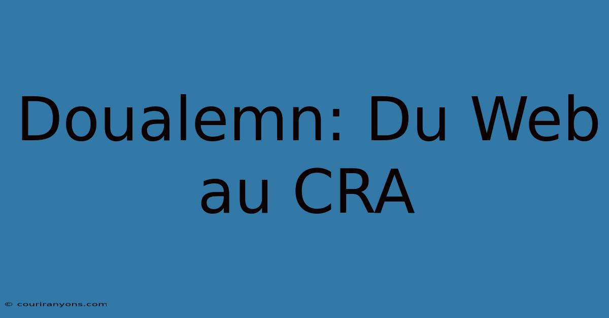 Doualemn: Du Web Au CRA